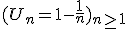 (U_n=1-\frac{1}{n})_{n\ge 1}